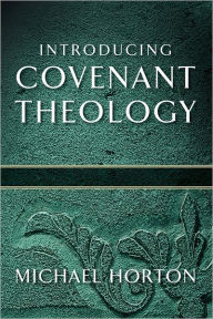 Title: Introducing Covenant Theology, Author: Michael Horton