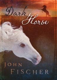Title: Dark Horse, Author: John Fischer