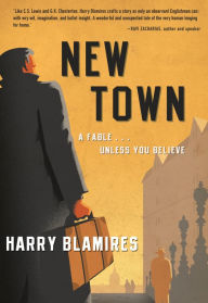 Title: New Town: A Fable . . . Unless You Believe, Author: Harry Blamires