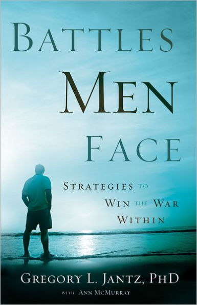 Battles Men Face: Strategies to Win the War Within