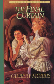 Title: The Final Curtain (Danielle Ross Mystery Book #2), Author: Gilbert Morris