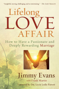 Title: Lifelong Love Affair: How to Have a Passionate and Deeply Rewarding Marriage, Author: Jimmy Evans
