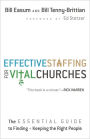 Effective Staffing for Vital Churches: The Essential Guide to Finding and Keeping the Right People