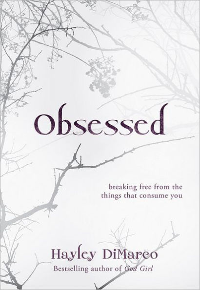 Obsessed: Breaking Free from the Things That Consume You