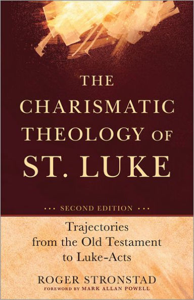 The Charismatic Theology of St. Luke: Trajectories from the Old Testament to Luke-Acts