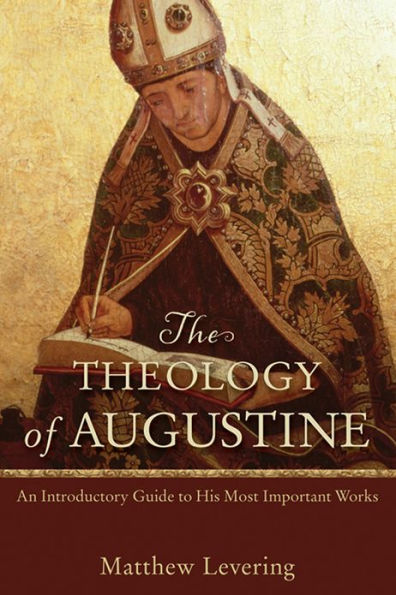 The Theology of Augustine: An Introductory Guide to His Most Important Works