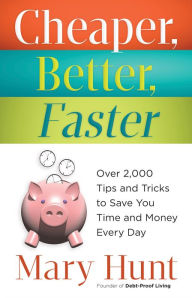 Title: Cheaper, Better, Faster: Over 2,000 Tips and Tricks to Save You Time and Money Every Day, Author: Mary Hunt