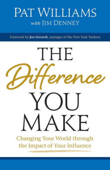 The Difference You Make: Changing Your World through the Impact of Your Influence