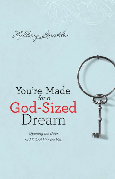 You're Made for a God-Sized Dream: Opening the Door to All God Has for You