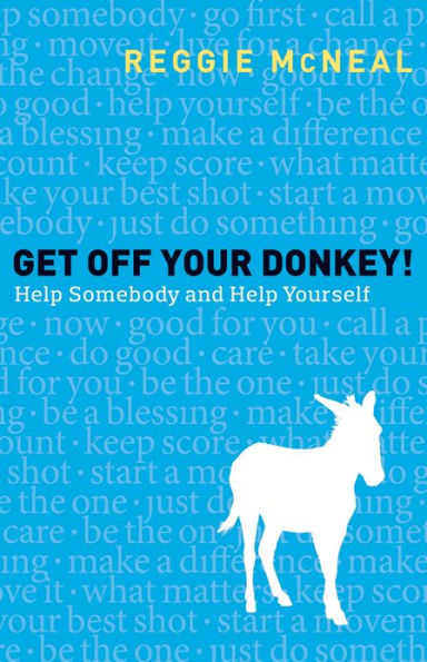 Get Off Your Donkey!: Help Somebody and Help Yourself