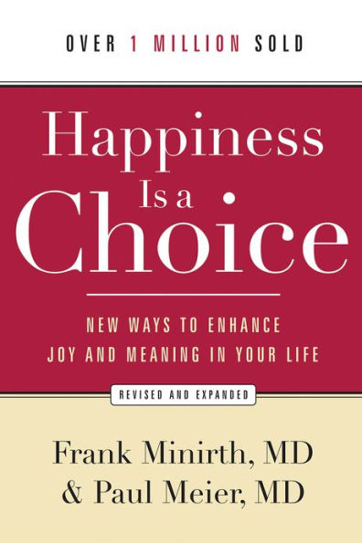 Happiness Is a Choice: New Ways to Enhance Joy and Meaning in Your Life