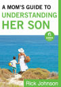 A Mom's Guide to Understanding Her Son (Ebook Shorts)