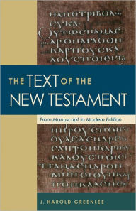 Title: The Text of the New Testament: From Manuscript to Modern Edition, Author: J. Harold Greenlee