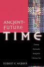 Ancient-Future Time (Ancient-Future): Forming Spirituality through the Christian Year