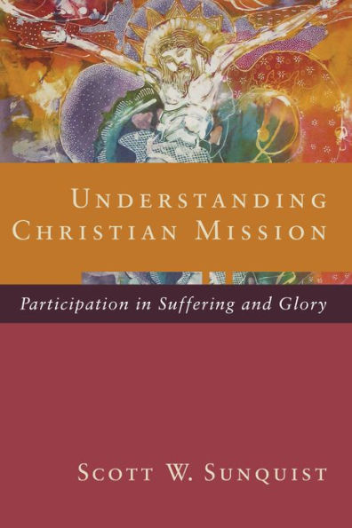 Understanding Christian Mission: Participation in Suffering and Glory