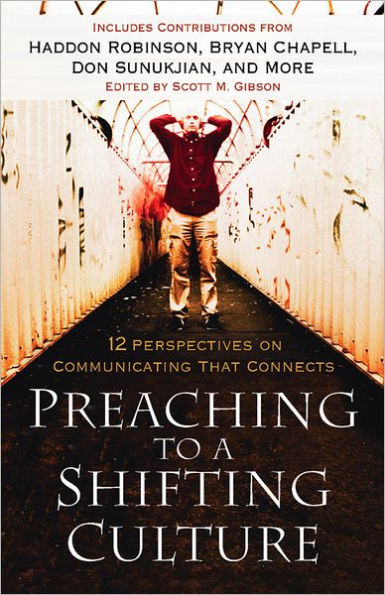 Preaching to a Shifting Culture: 12 Perspectives on Communicating that Connects