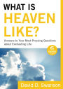 What Is Heaven Like? (Ebook Shorts): Answers to Your Most Pressing Questions about Everlasting Life