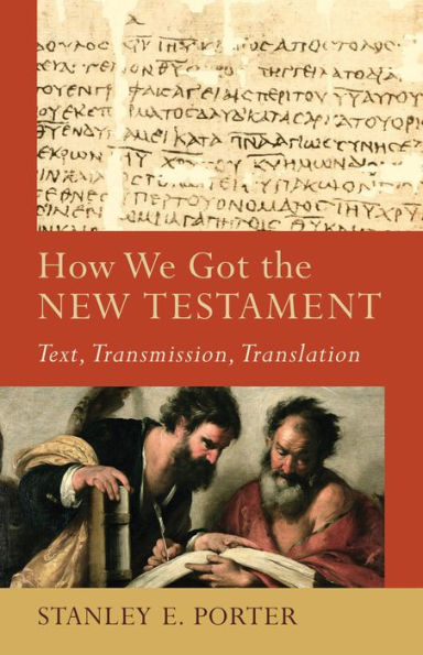 How We Got the New Testament (Acadia Studies in Bible and Theology): Text, Transmission, Translation