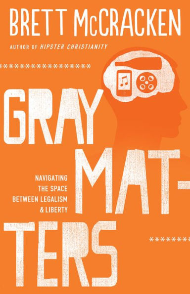 Gray Matters: Navigating the Space between Legalism and Liberty