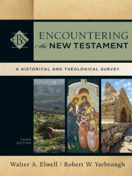 Title: Encountering the New Testament (Encountering Biblical Studies): A Historical and Theological Survey, Author: Walter A. Elwell