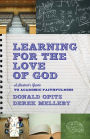 Learning for the Love of God: A Student's Guide to Academic Faithfulness