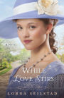 While Love Stirs (The Gregory Sisters Book #2): A Novel