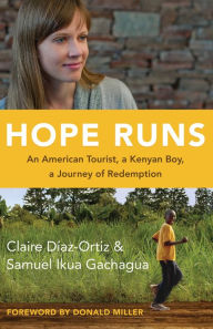 Title: Hope Runs: An American Tourist, a Kenyan Boy, a Journey of Redemption, Author: Claire Diaz-Ortiz