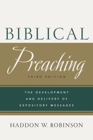 Title: Biblical Preaching: The Development and Delivery of Expository Messages, Author: Haddon W. Robinson