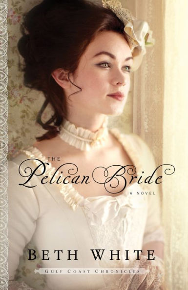 The Pelican Bride (Gulf Coast Chronicles Book #1): A Novel