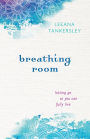 Breathing Room: Letting Go So You Can Fully Live