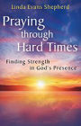 Praying through Hard Times: Finding Strength in God's Presence