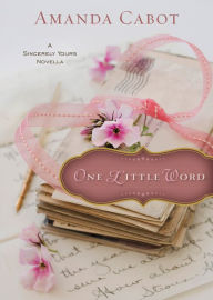 Title: One Little Word (Ebook Shorts): A Sincerely Yours Novella, Author: Amanda Cabot