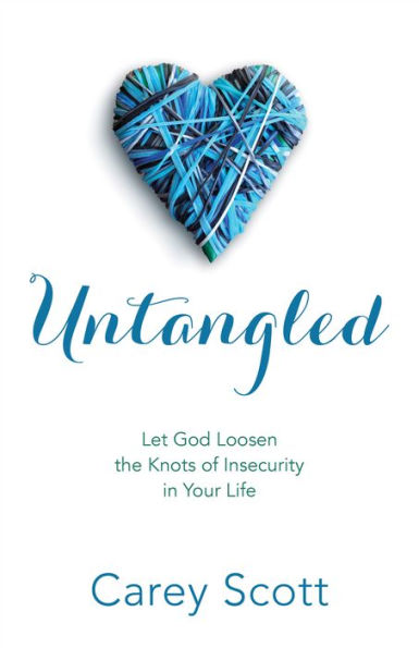 Untangled: Let God Loosen the Knots of Insecurity in Your Life