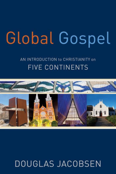 Global Gospel: An Introduction to Christianity on Five Continents