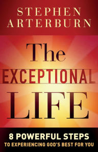 The Exceptional Life: 8 Powerful Steps to Experiencing God's Best for You