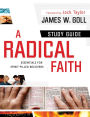 A Radical Faith : Study Guide: Essentials for Spirit-Filled Believers