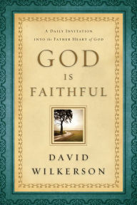 Title: God Is Faithful: A Daily Invitation into the Father Heart of God, Author: David Wilkerson