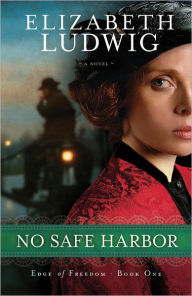 Title: No Safe Harbor (Edge of Freedom Book #1), Author: Elizabeth Ludwig