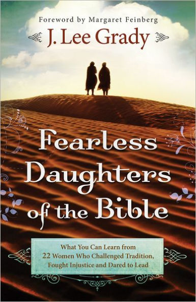 Fearless Daughters of the Bible: What You Can Learn from 22 Women Who Challenged Tradition, Fought Injustice and Dared to Lead