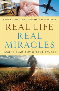 Title: Real Life, Real Miracles: True Stories That Will Help You Believe, Author: James L. Garlow