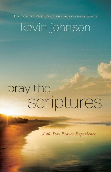 Pray the Scriptures: A 40-Day Prayer Experience