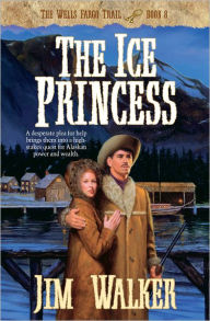 Title: The Ice Princess (Wells Fargo Trail Book #8), Author: James Walker