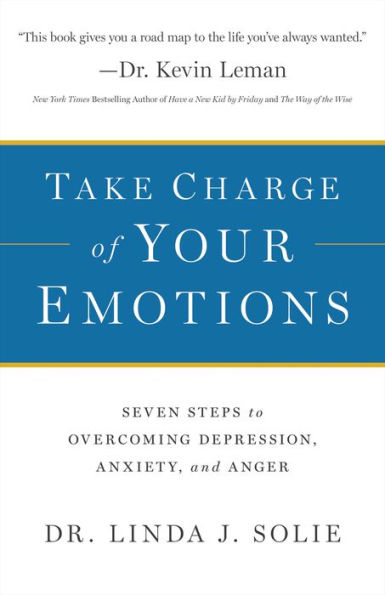 Take Charge of Your Emotions: Seven Steps to Overcoming Depression, Anxiety, and Anger