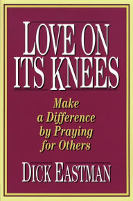 Title: Love on Its Knees, Author: Dick Eastman