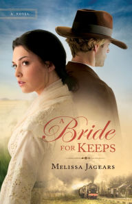 Title: A Bride for Keeps (Unexpected Brides Series #1), Author: Melissa Jagears