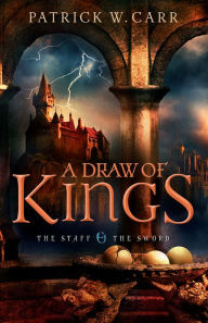 Title: A Draw of Kings (The Staff and the Sword Series #3), Author: Patrick W. Carr