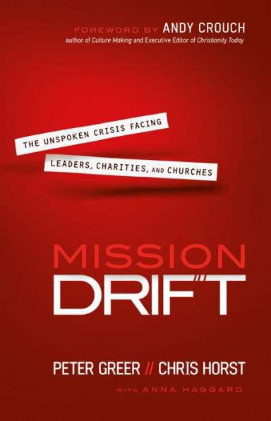 Mission Drift: The Unspoken Crisis Facing Leaders, Charities, and Churches