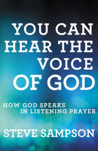 Title: You Can Hear the Voice of God: How God Speaks in Listening Prayer, Author: Steve Sampson