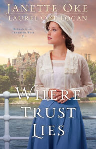 Title: Where Trust Lies (Return to the Canadian West Book #2), Author: Janette Oke