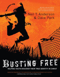 Title: Busting Free: Helping Youth Discover Their True Identity in Christ, Author: Neil T. Anderson